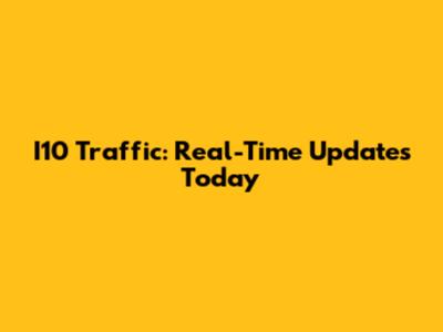 I10 Traffic: Real-Time Updates Today