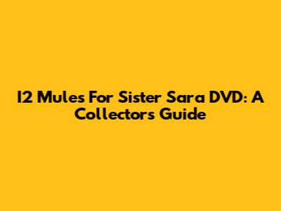 I2 Mules For Sister Sara DVD: A Collector's Guide