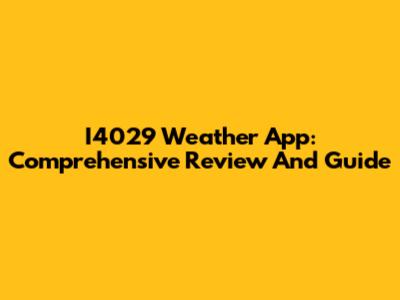 I4029 Weather App: Comprehensive Review And Guide
