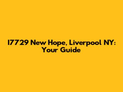 I7729 New Hope, Liverpool NY: Your Guide