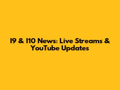 I9 & I10 News: Live Streams & YouTube Updates