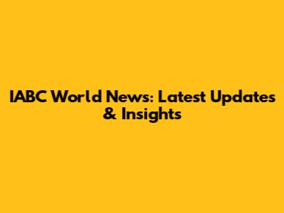 IABC World News: Latest Updates & Insights