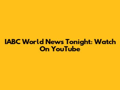 IABC World News Tonight: Watch On YouTube