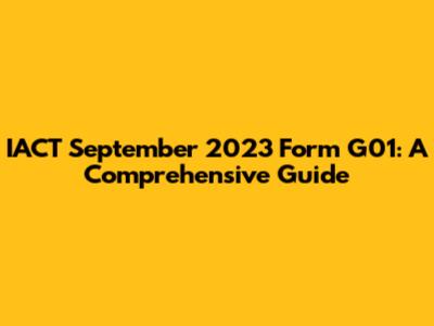 IACT September 2023 Form G01: A Comprehensive Guide