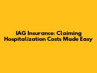 IAG Insurance: Claiming Hospitalization Costs Made Easy