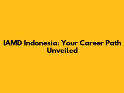IAMD Indonesia: Your Career Path Unveiled