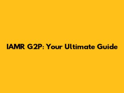 IAMR G2P: Your Ultimate Guide