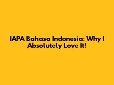 IAPA Bahasa Indonesia: Why I Absolutely Love It!