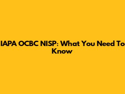 IAPA OCBC NISP: What You Need To Know