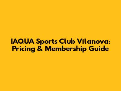 IAQUA Sports Club Vilanova: Pricing & Membership Guide
