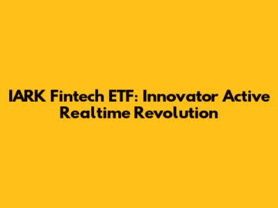 IARK Fintech ETF: Innovator Active Realtime Revolution
