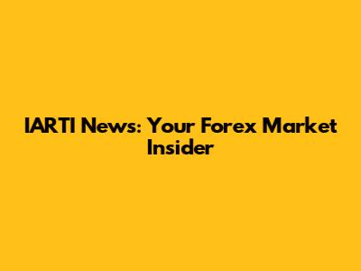 IARTI News: Your Forex Market Insider