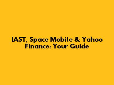 IAST, Space Mobile & Yahoo Finance: Your Guide