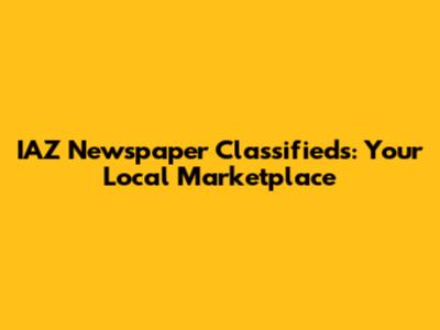 IAZ Newspaper Classifieds: Your Local Marketplace