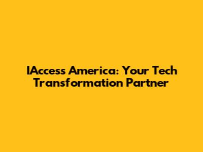 IAccess America: Your Tech Transformation Partner