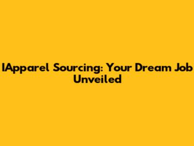 IApparel Sourcing: Your Dream Job Unveiled