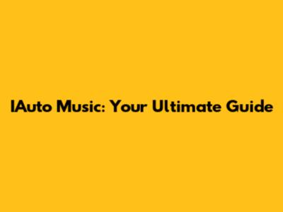 IAuto Music: Your Ultimate Guide