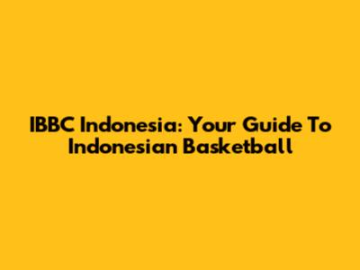 IBBC Indonesia: Your Guide To Indonesian Basketball