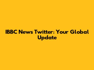 IBBC News Twitter: Your Global Update