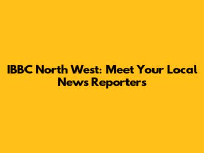 IBBC North West: Meet Your Local News Reporters