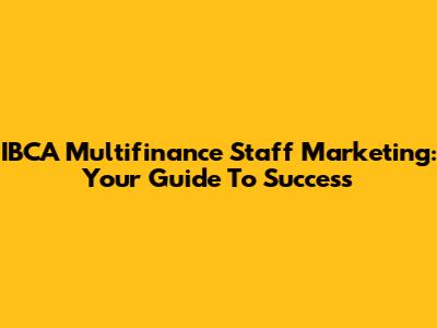 IBCA Multifinance Staff Marketing: Your Guide To Success