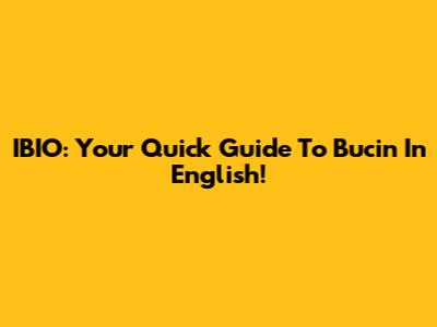 IBIO: Your Quick Guide To 'Bucin' In English!
