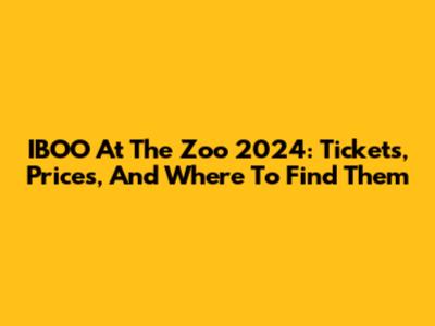 IBOO At The Zoo 2024: Tickets, Prices, And Where To Find Them