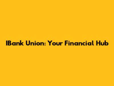 IBank Union: Your Financial Hub