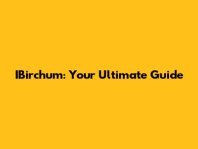 IBirchum: Your Ultimate Guide