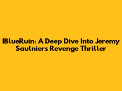 IBlueRuin: A Deep Dive Into Jeremy Saulnier's Revenge Thriller