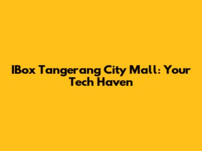 IBox Tangerang City Mall: Your Tech Haven