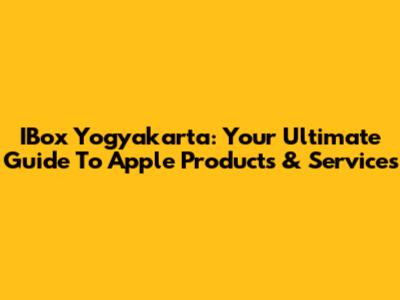 IBox Yogyakarta: Your Ultimate Guide To Apple Products & Services