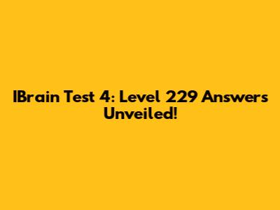 IBrain Test 4: Level 229 Answers Unveiled!