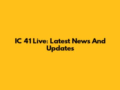 IC 41 Live: Latest News And Updates