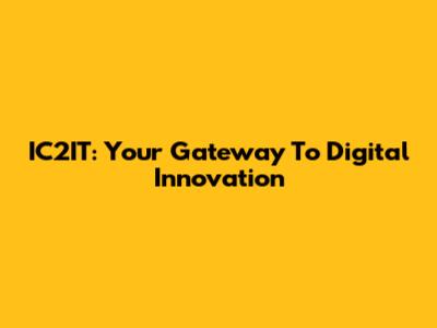 IC2IT: Your Gateway To Digital Innovation