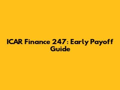ICAR Finance 247: Early Payoff Guide
