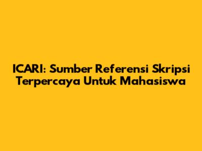 ICARI: Sumber Referensi Skripsi Terpercaya Untuk Mahasiswa