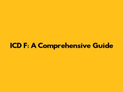 ICD F: A Comprehensive Guide