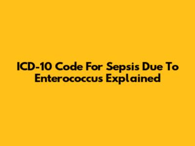 ICD-10 Code For Sepsis Due To Enterococcus Explained