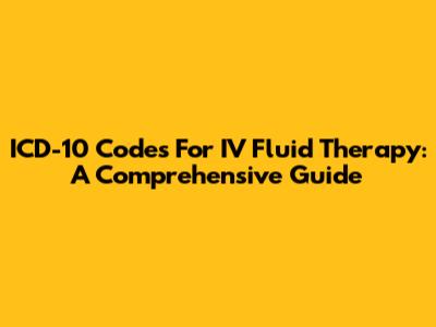 ICD-10 Codes For IV Fluid Therapy: A Comprehensive Guide