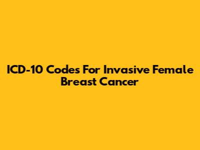 ICD-10 Codes For Invasive Female Breast Cancer