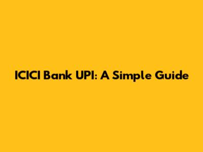 ICICI Bank UPI: A Simple Guide