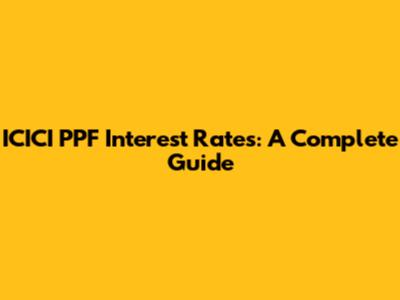 ICICI PPF Interest Rates: A Complete Guide