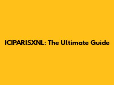 ICIPARISXNL: The Ultimate Guide