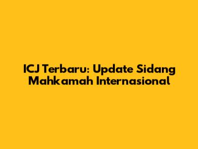 ICJ Terbaru: Update Sidang Mahkamah Internasional