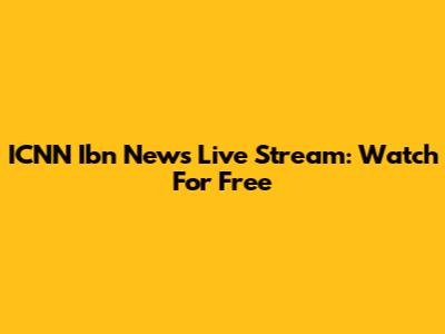 ICNN Ibn News Live Stream: Watch For Free