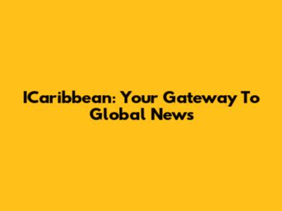 ICaribbean: Your Gateway To Global News