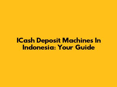ICash Deposit Machines In Indonesia: Your Guide