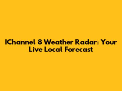 IChannel 8 Weather Radar: Your Live Local Forecast