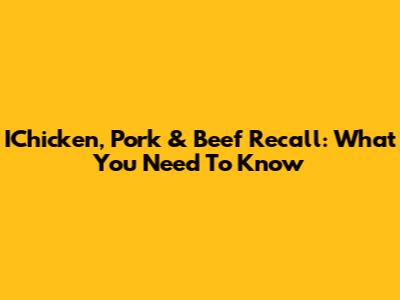 IChicken, Pork & Beef Recall: What You Need To Know